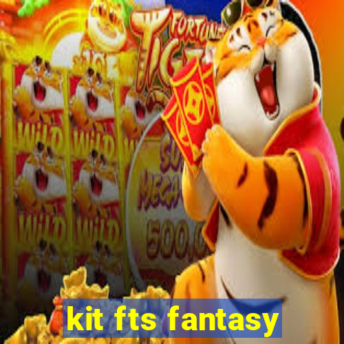 kit fts fantasy